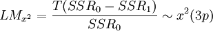 LM_{x^2}=\frac{T(SSR_0-SSR_1)}{SSR_0} \sim x^2(3p)