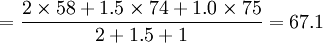 =\frac{2\times58+1.5\times74+1.0\times75}{2+1.5+1}=67.1