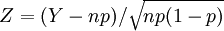 Z = (Y - np)/\sqrt{np(1 - p)}
