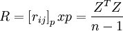 R=\left[r_{ij}\right]_pxp=\frac{Z^T Z}{n-1}
