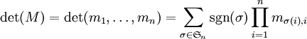 \det(M)=\det(m_{1},\ldots,m_{n})=\sum_{\sigma\in\mathfrak{S}_n}\sgn(\sigma)\prod_{i=1}^n m_{\sigma(i),i}