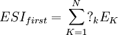 ESI_{first}=\sum_{K=1}^N?_{k}E_K