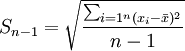 S_{n-1}=\sqrt{\frac{\sum_{i=1^n(x_i-\bar{x})^2}}{n-1}}