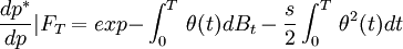 \frac{dp^*}{dp}|F_T=exp{-\int_{0}^{T}\, \theta(t)dB_t-\frac{s}{2}\int_{0}^{T}\, \theta^2(t)dt}