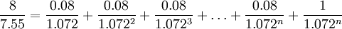 \frac{8}{7.55}=\frac{0.08}{1.072}+\frac{0.08}{1.072^2}+\frac{0.08}{1.072^3}+\dots+\frac{0.08}{1.072^n}+\frac{1}{1.072^n}