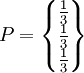 P=\begin{Bmatrix} \frac{1}{3} \\ \frac{1}{3} \\ \frac{1}{3} \end{Bmatrix}