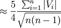 \approx\frac{5}{4}\frac{\sum^{n}_{i=1}\left|V_i\right|}{\sqrt{n(n-1)}}