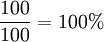 \frac{100}{100}=100%