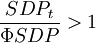 \frac{SDP_t}{\Phi SDP}>1