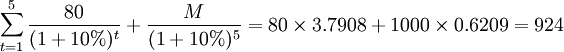\sum_{t=1}^5 \frac{80}{(1+10%)^t}+\frac{M}{(1+10%)^5}=80\times 3.7908+1000\times 0.6209=924