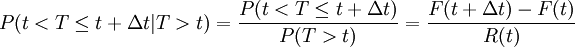 P(t<T\le t+\Delta t|T>t)=\frac{P(t<T\le t+\Delta t)}{P(T>t)}=\frac{F(t+\Delta t)-F(t)}{R(t)}