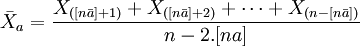 \bar{X}_a=\frac{X_{([n\bar{a}]+1)}+X_{([n\bar{a}]+2)}+\cdots+X_{(n-[n\bar{a}])}}{n-2.[na]}