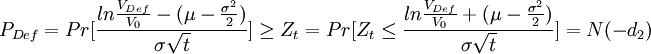 P_{Def}=Pr[\frac{ln\frac{V_{Def}}{V_0}-(\mu-\frac{\sigma^2}{2})}{\sigma\sqrt{t}}]\ge Z_t=Pr[Z_t\le\frac{ln\frac{V_{Def}}{V_0}+(\mu-\frac{\sigma^2}{2})}{\sigma\sqrt{t}}]=N(-d_2)