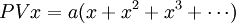 PVx=a(x+x^2+x^3+\cdots)