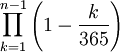 \prod_{k=1}^{n-1}\left(1k \over 365}\right)