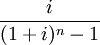 \frac{i}{(1+i)^n-1}