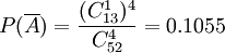 P(\overline{A})= \frac{(C_{13}^1)^4}{C_{52}^4}=0.1055