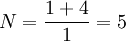 N=\frac{1+4}{1}=5