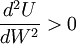 \frac{d^2U}{dW^2}>0