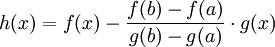 h(x)=f(x)-\frac{f(b)-f(a)}{g(b)-g(a)}\cdot g(x)