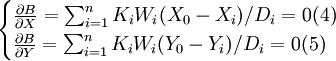 \begin{cases}\frac{\partial B}{\partial X}=\sum_{i=1}^n K_iW_i(X_0-X_i)/D_i=0(4)\\ \frac{\partial B}{\partial Y}=\sum_{i=1}^n K_iW_i(Y_0-Y_i)/D_i=0(5)\end{cases}