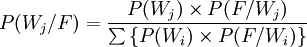 P(W_j/F)=\frac{P(W_j)\times P(F/W_j)}{\sum\left\{P(W_i)\times P(F/W_i)\right\}}