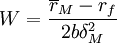 W=\frac{\overline{r}_M -r_f}{2b\delta_M^2}