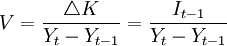 V=\frac{\triangle K}{Y_t-Y_{t-1}}=\frac{I_{t-1}}{Y_t-Y_{t-1}}