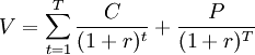 V= sum_{t=1}^Tfrac{C}{(1+r)^t}+frac{P}{(1+r)^T}