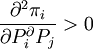 \frac{\partial^2\pi_i}{\partial P_i^\partial P_j}>0