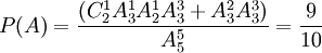P(A)=\frac{(C_2^1 A_3^1 A_2^1 A_3^3 + A_3^2 A_3^3)}{A_5^5}=\frac{9}{10}