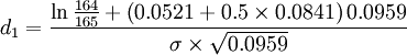 d_1= \frac { \ln \frac{164}{165} + \left( 0.0521+0.5\times 0.0841 \right)0.0959}{\sigma\times\sqrt{0.0959}}