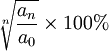 \sqrt[n]{\frac{a_n}{a_0}} \times 100%