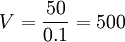 V=\frac{50}{0.1}=500