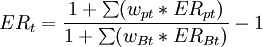 ER_t=\frac{1+\sum(w_{pt}*ER_{pt})}{1+\sum(w_{Bt}*ER_{Bt})}-1
