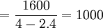 =\frac{1600}{4-2.4}=1000