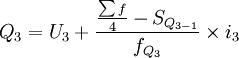 Q_3=U_3+\frac{\frac{\sum f}{4}-S_{Q_{3-1}}}{f_{Q_3}}\times i_3