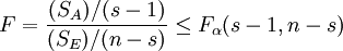 F=frac{(S_A)/(s-1)}{(S_E)/(n-s)}le F_{alpha}(s-1,n-s)