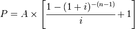 P = A\times \left[ \cfrac{1-(1+i)^{-(n-1)}}i +1\right]