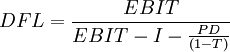 DFL=\frac{EBIT}{EBIT-I-\frac{PD}{(1-T)}}