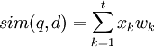 sim(q,d)=\sum^t_{k=1}x_k w_k