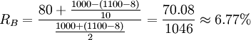 R_B=\frac{80+\frac{1000-(1100-8)}{10}}{\frac{1000+(1100-8)}{2}}=\frac{70.08}{1046}\approx 6.77%