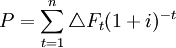 P=\sum_{t=1}^n \triangle F_t (1+i)^{-t}