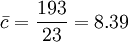 \bar{c}=\frac{193}{23}=8.39