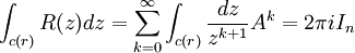 \int_{c(r)}R(z)dz=\sum_{k=0}^{\infty}\int_{c(r)}\frac{dz}{z^{k+1}}A^k=2\pi iI_n