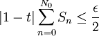 |1 - t| \sum_{n = 0}^{N_0} S_n \le \frac{\epsilon}{2}