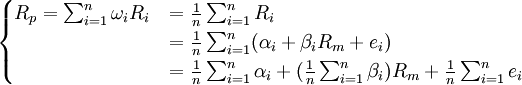 \begin{cases}R_p=\sum_{i=1}^n \omega_iR_i&=\frac{1}{n}\sum_{i=1}^n R_i\\ &=\frac{1}{n}\sum_{i=1}^n (\alpha_i+\beta_iR_m+e_i)\\ &=\frac{1}{n}\sum_{i=1}^n\alpha_i+(\frac{1}{n}\sum_{i=1}^n \beta_i)R_m+\frac{1}{n}\sum_{i=1}^n e_i \end{cases}