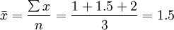 \bar{x}=\frac{\sum x}{n}=\frac{1+1.5+2}{3}=1.5