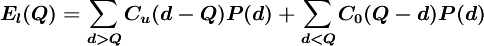 \boldsymbol{E_l(Q)=\sum_{d>Q}C_u(d-Q)P(d)+\sum_{d<Q}C_0(Q-d)P(d)}