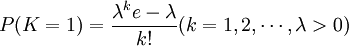 P(K=1)=\frac{\lambda ^ke-\lambda }{k!}(k=1,2,\cdots ,\lambda>0)